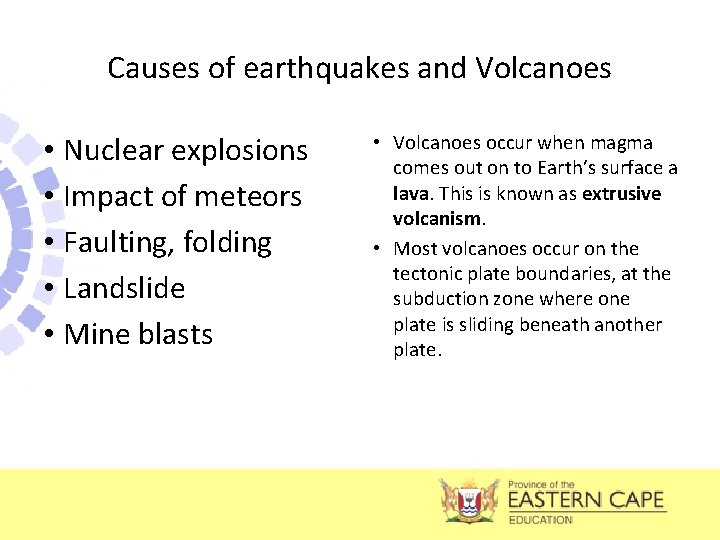 Causes of earthquakes and Volcanoes • Nuclear explosions • Impact of meteors • Faulting,