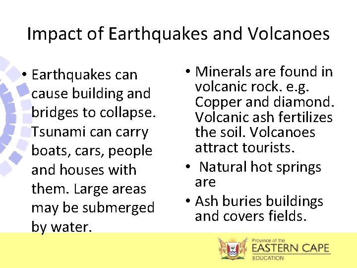 Impact of Earthquakes and Volcanoes • Earthquakes can cause building and bridges to collapse.