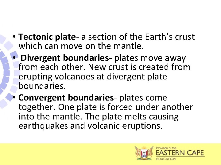  • Tectonic plate- a section of the Earth’s crust which can move on