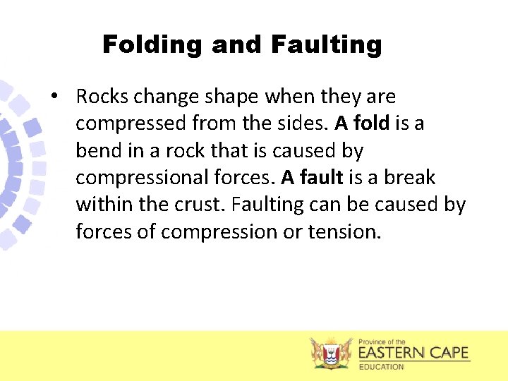 Folding and Faulting • Rocks change shape when they are compressed from the sides.