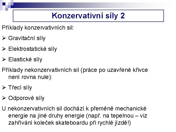 Konzervativní síly 2 Příklady konzervativních sil: Ø Gravitační síly Ø Elektrostatické síly Ø Elastické