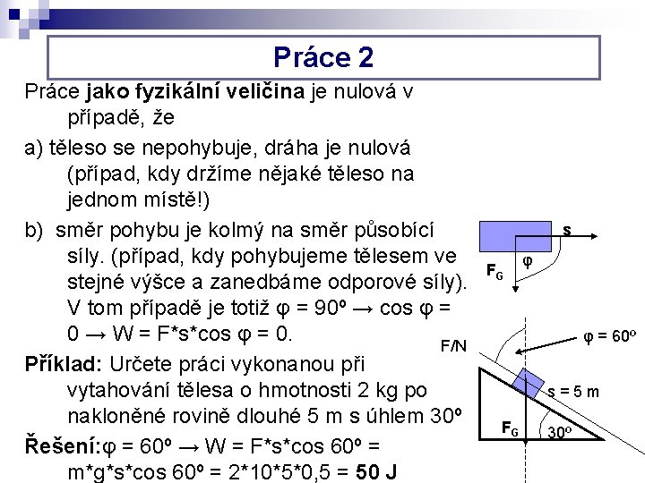 Práce 2 Práce jako fyzikální veličina je nulová v případě, že a) těleso se