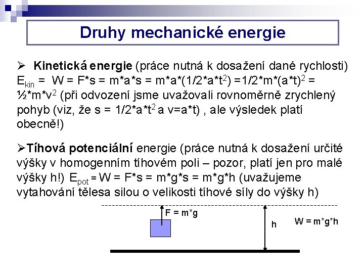 Druhy mechanické energie Ø Kinetická energie (práce nutná k dosažení dané rychlosti) Ekin =