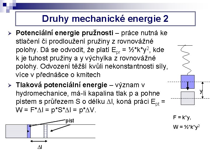 Druhy mechanické energie 2 Ø Ø Potenciální energie pružnosti – práce nutná ke stlačení