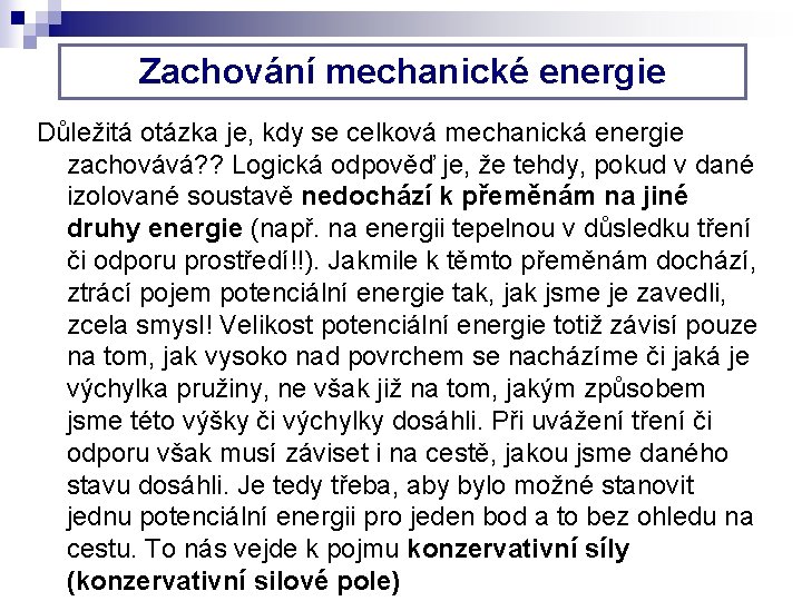 Zachování mechanické energie Důležitá otázka je, kdy se celková mechanická energie zachovává? ? Logická