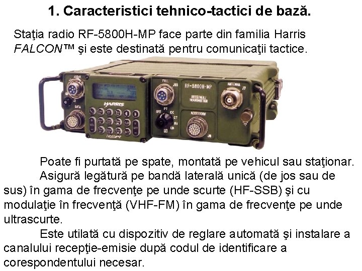 1. Caracteristici tehnico-tactici de bază. Staţia radio RF-5800 H-MP face parte din familia Harris