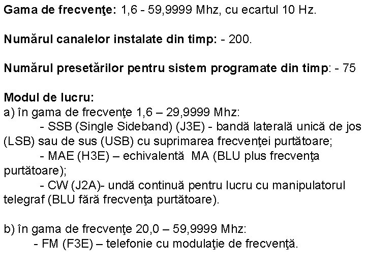 Gama de frecvenţe: 1, 6 - 59, 9999 Mhz, cu ecartul 10 Hz. Numărul