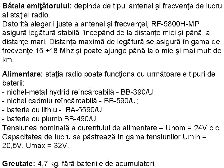 Bătaia emiţătorului: depinde de tipul antenei şi frecvenţa de lucru al staţiei radio. Datorită