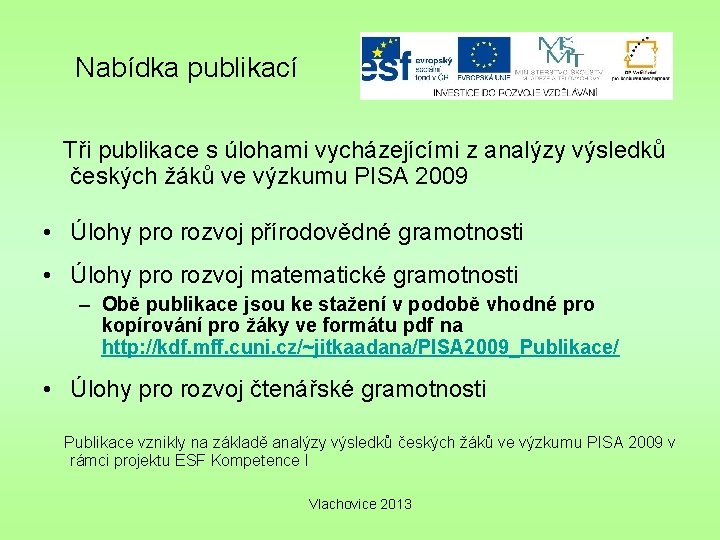 Nabídka publikací Tři publikace s úlohami vycházejícími z analýzy výsledků českých žáků ve výzkumu