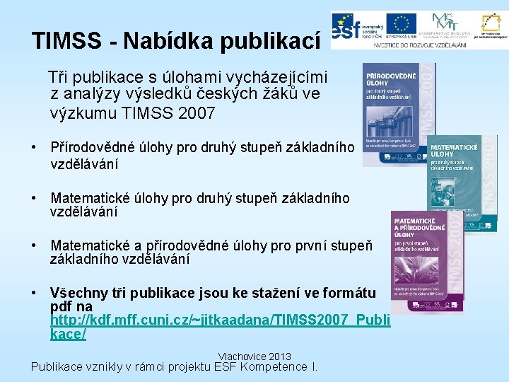 TIMSS - Nabídka publikací Tři publikace s úlohami vycházejícími z analýzy výsledků českých žáků