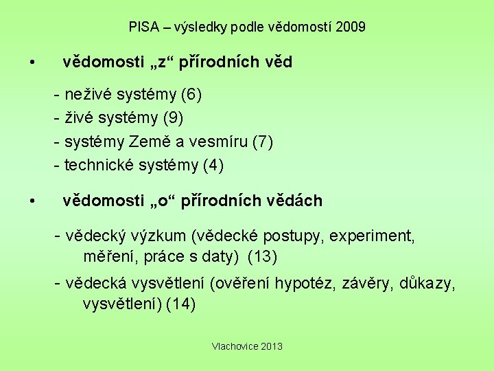 PISA – výsledky podle vědomostí 2009 • vědomosti „z“ přírodních věd - neživé systémy