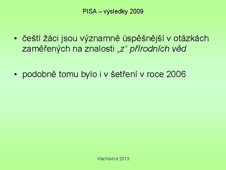 PISA – výsledky 2009 • čeští žáci jsou významně úspěšnější v otázkách zaměřených na