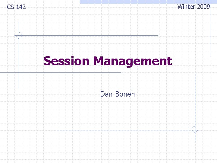 Winter 2009 CS 142 Session Management Dan Boneh 