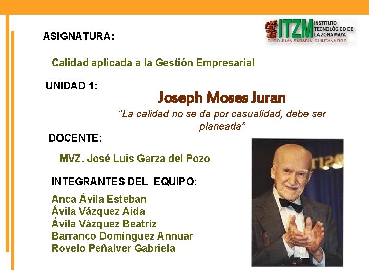 ASIGNATURA: Calidad aplicada a la Gestión Empresarial UNIDAD 1: Joseph Moses Juran “La calidad