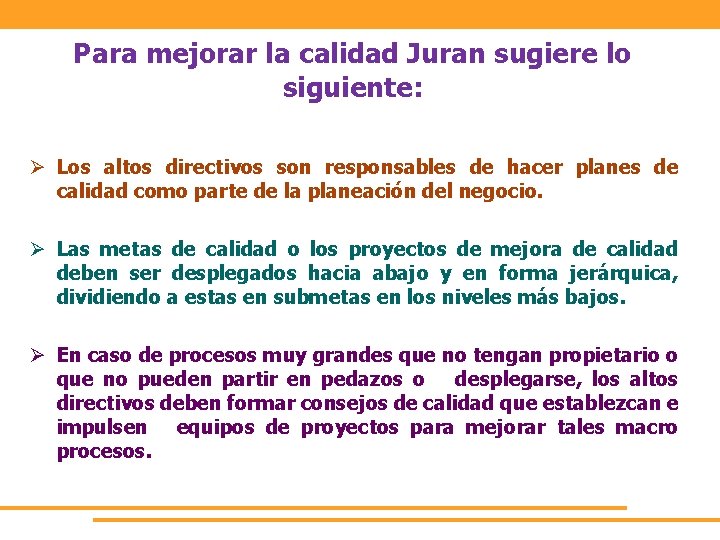 Para mejorar la calidad Juran sugiere lo siguiente: Ø Los altos directivos son responsables