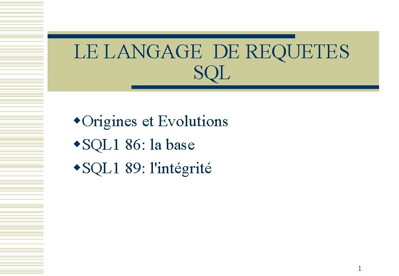 LE LANGAGE DE REQUETES SQL w. Origines et Evolutions w. SQL 1 86: la