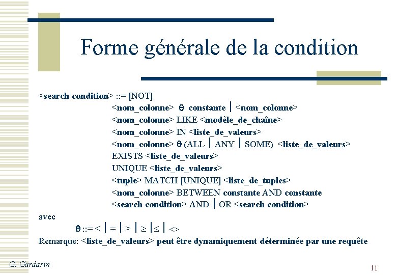 Forme générale de la condition <search condition> : : = [NOT] <nom_colonne> q constante