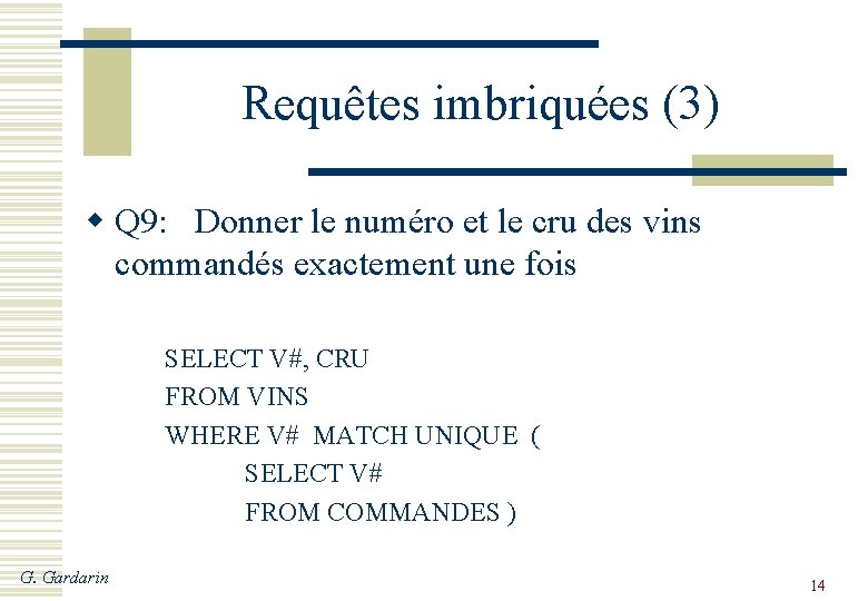 Requêtes imbriquées (3) w Q 9: Donner le numéro et le cru des vins