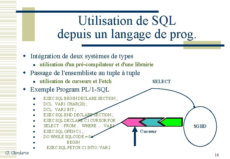 Utilisation de SQL depuis un langage de prog. w Intégration de deux systèmes de