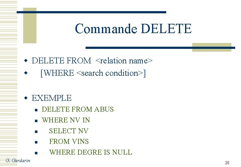 Commande DELETE w DELETE FROM <relation name> w [WHERE <search condition>] w EXEMPLE n