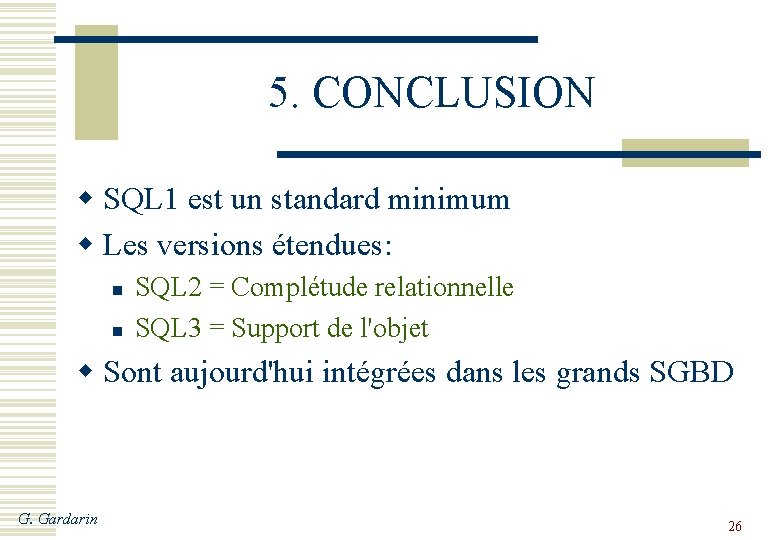 5. CONCLUSION w SQL 1 est un standard minimum w Les versions étendues: n