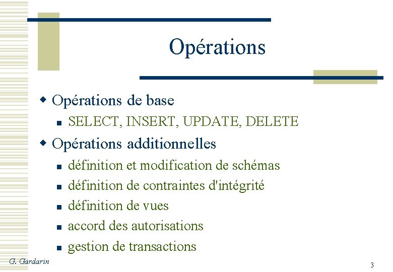 Opérations w Opérations de base n SELECT, INSERT, UPDATE, DELETE w Opérations additionnelles n
