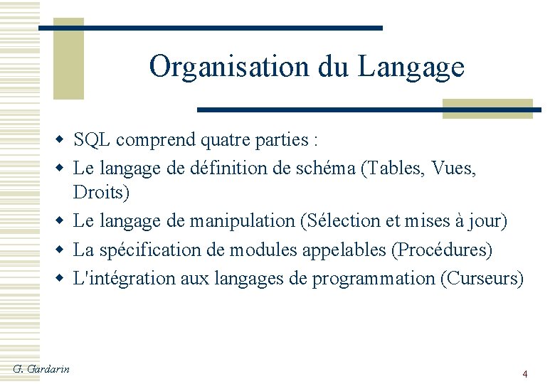 Organisation du Langage w SQL comprend quatre parties : w Le langage de définition