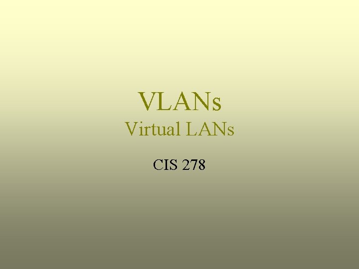 VLANs Virtual LANs CIS 278 