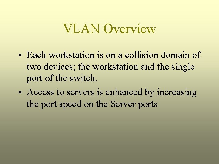 VLAN Overview • Each workstation is on a collision domain of two devices; the