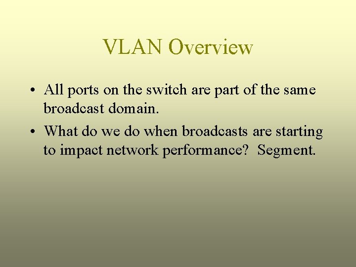 VLAN Overview • All ports on the switch are part of the same broadcast