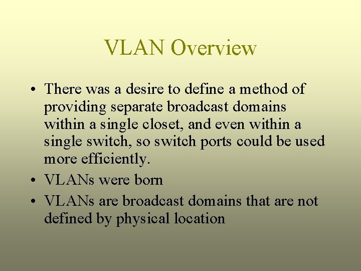 VLAN Overview • There was a desire to define a method of providing separate