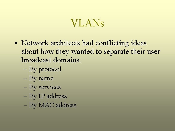 VLANs • Network architects had conflicting ideas about how they wanted to separate their