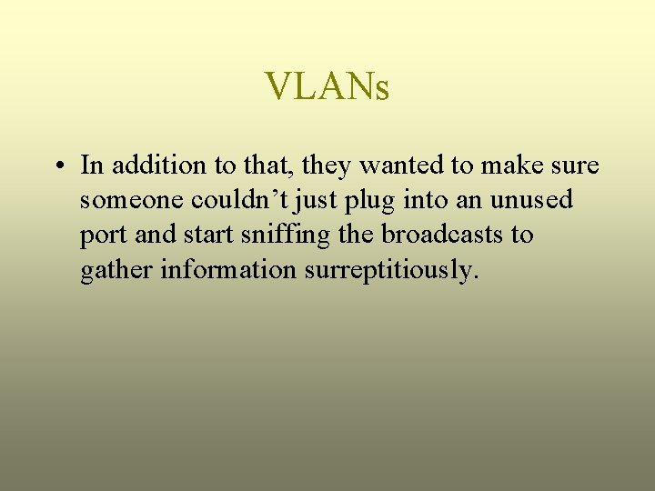 VLANs • In addition to that, they wanted to make sure someone couldn’t just