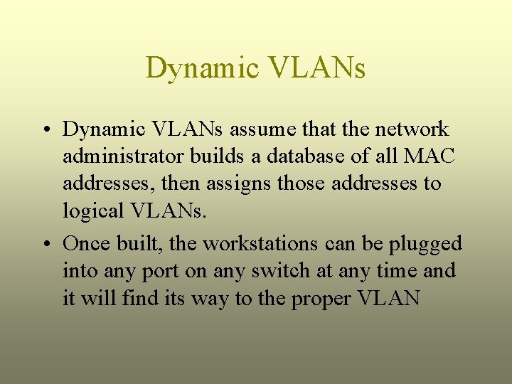 Dynamic VLANs • Dynamic VLANs assume that the network administrator builds a database of