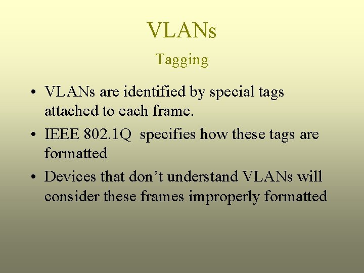 VLANs Tagging • VLANs are identified by special tags attached to each frame. •