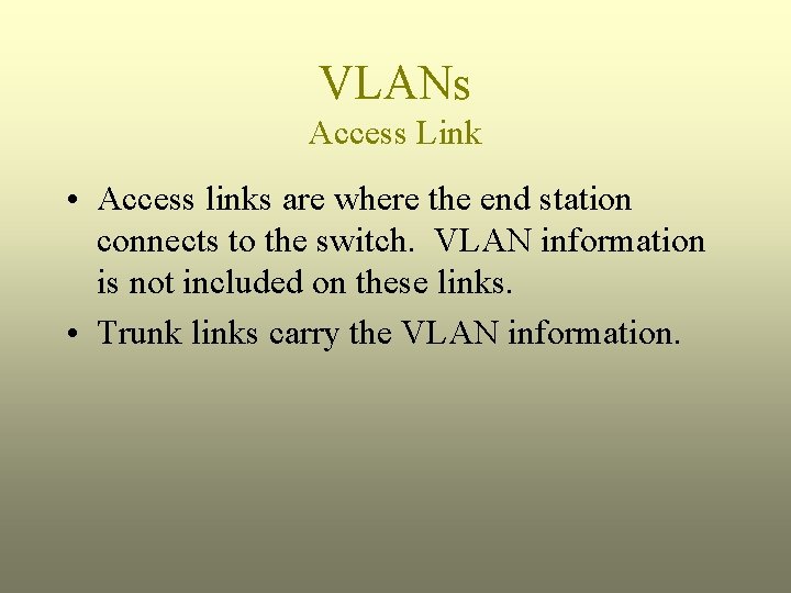 VLANs Access Link • Access links are where the end station connects to the