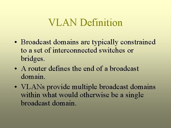 VLAN Definition • Broadcast domains are typically constrained to a set of interconnected switches
