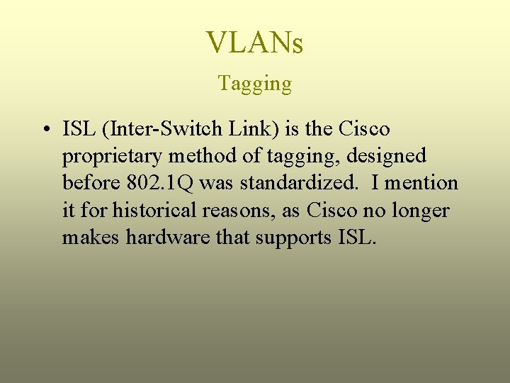 VLANs Tagging • ISL (Inter-Switch Link) is the Cisco proprietary method of tagging, designed