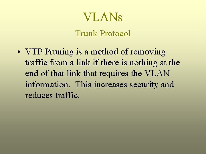 VLANs Trunk Protocol • VTP Pruning is a method of removing traffic from a