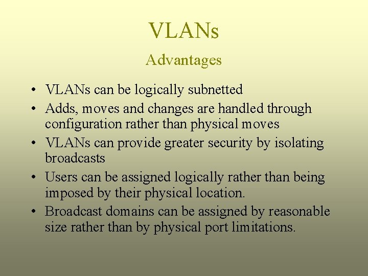 VLANs Advantages • VLANs can be logically subnetted • Adds, moves and changes are