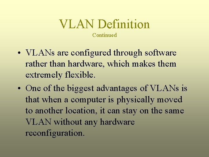 VLAN Definition Continued • VLANs are configured through software rather than hardware, which makes