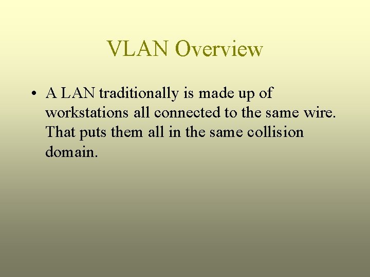 VLAN Overview • A LAN traditionally is made up of workstations all connected to