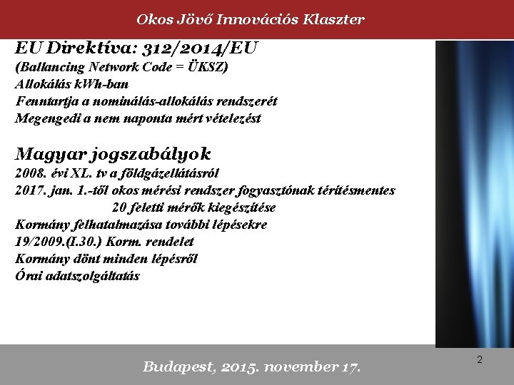 Okos Jövő Innovációs Klaszter EU Direktíva: 312/2014/EU (Ballancing Network Code = ÜKSZ) Allokálás k.