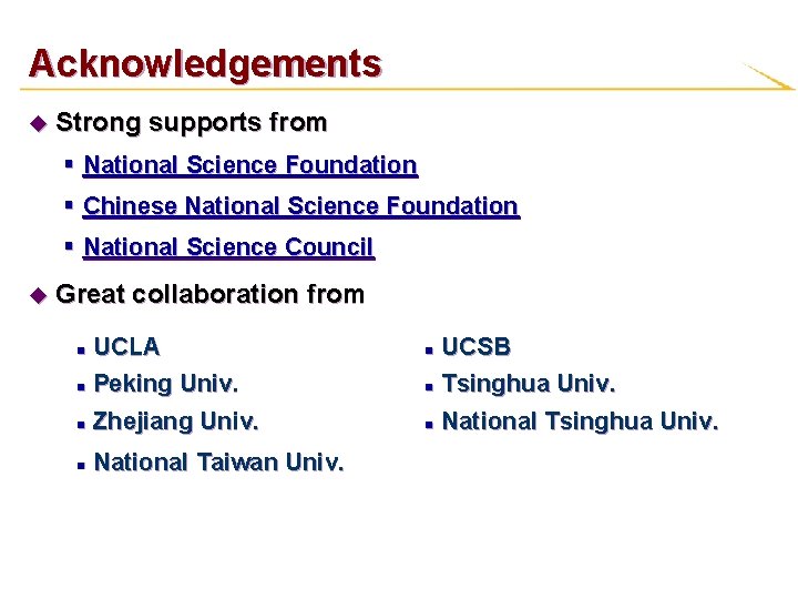 Acknowledgements u Strong supports from § National Science Foundation § Chinese National Science Foundation