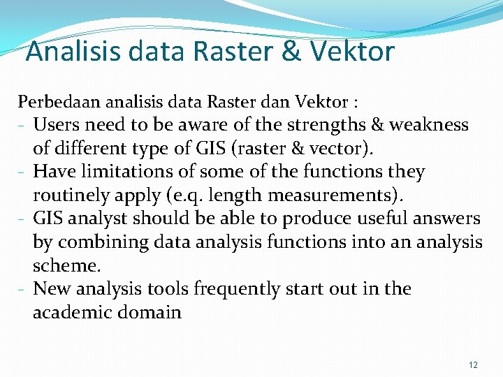Analisis data Raster & Vektor Perbedaan analisis data Raster dan Vektor : - Users
