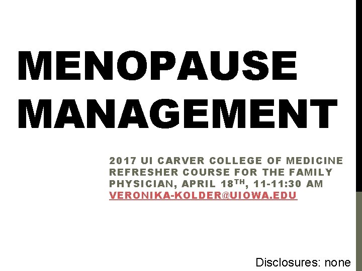 MENOPAUSE MANAGEMENT 2017 UI CARVER COLLEGE OF MEDICINE REFRESHER COURSE FOR THE FAMILY PHYSICIAN,