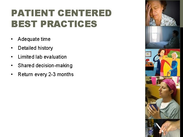 PATIENT CENTERED BEST PRACTICES • Adequate time • Detailed history • Limited lab evaluation