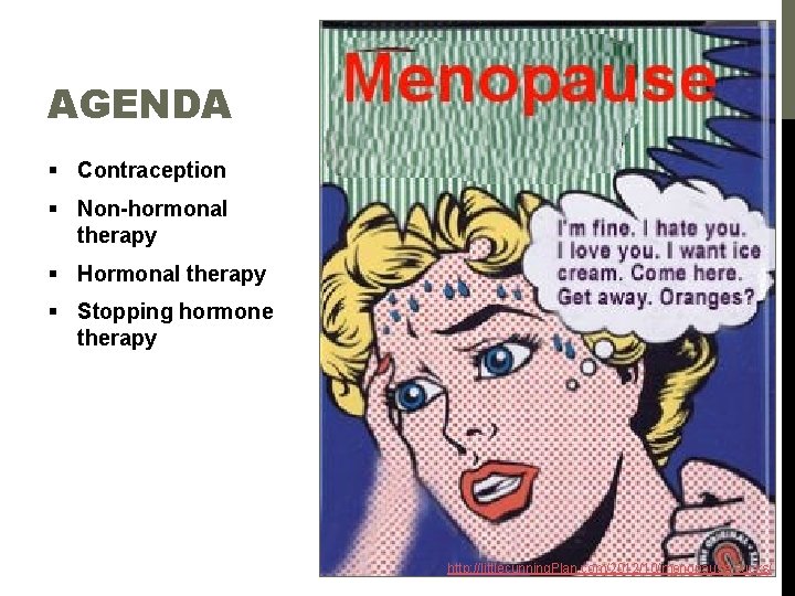 AGENDA § Contraception § Non-hormonal therapy § Hormonal therapy § Stopping hormone therapy http: