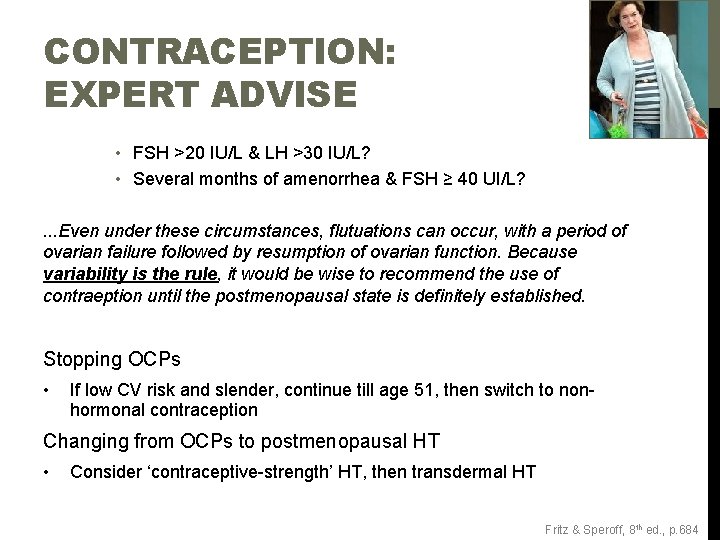 CONTRACEPTION: EXPERT ADVISE • FSH >20 IU/L & LH >30 IU/L? • Several months