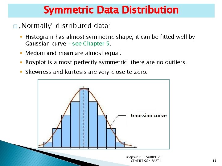 Symmetric Data Distribution � „Normally“ distributed data: § Histogram has almost symmetric shape; it